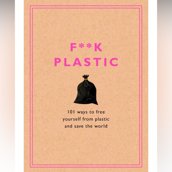 F**k Plastic - 101 Ways to Free Yourself From Plastic and Save the World - Picture 1 of 1